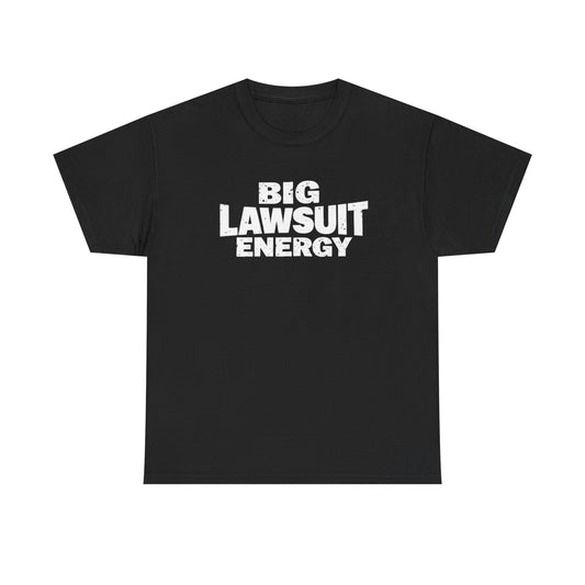 Big Lawsuit Energy T-Shirt