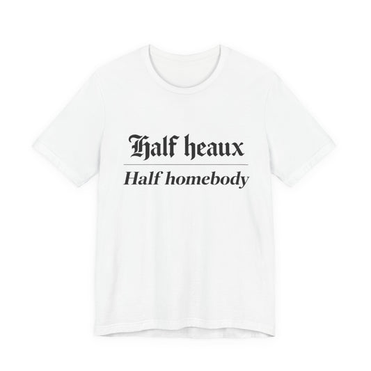Half Heaux Half Homebody Tee — Funny Comfort-Loving Graphic T-Shirt